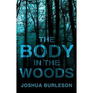 The Body in the Woods, Paperback - Joshua Burleson imagine