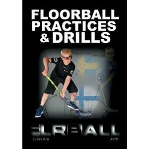 Floorball Practices and Drills, Paperback - Jukka Aro imagine