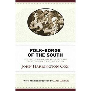 Folk-Songs of the South: Collected Under the Auspices of the West Virginia Folk-Lore Society, Paperback - John Harrington Cox imagine