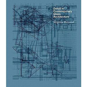 Detail in Contemporary Glass Architecture [With CDROM], Hardcover - Virginia McLeod imagine