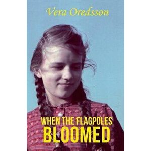 When the Flagpoles Bloomed, Paperback - Vera Oredsson imagine