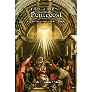 Global Witnesses to Pentecost: The Testimony of 'other Tongues', Paperback - Jordan Daniel May imagine