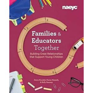 Families + Educators: Building Great Relationships, Paperback - Karen Nemeth imagine
