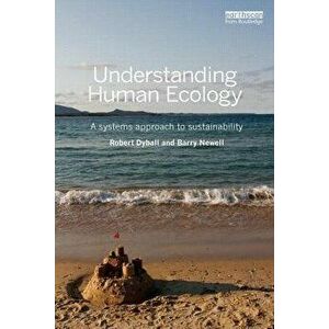 Understanding Human Ecology: A Systems Approach to Sustainability, Paperback - Robert Dyball imagine
