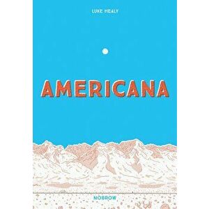 Americana (and the Act of Getting Over It.), Paperback - Luke Healy imagine