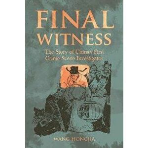 Final Witness: The Story of China's First Crime Scene Investigator, Paperback - Wang Hongjia imagine