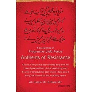 Anthems of Resistance: A Celebration of Progressive Urdu Poetry, Paperback - Ali Hussain Mir imagine