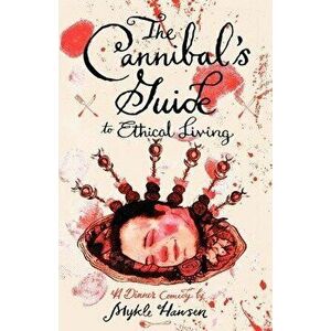 The Cannibal's Guide to Ethical Living - Mykle Hansen imagine