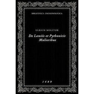 de Lamiis Et Pythonicis Mulieribus: Bibliotheca Daemonologica, Paperback - Ulrich Molitor imagine