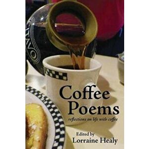 Coffee Poems: reflections on life with coffee, Paperback - Lorraine Healy imagine