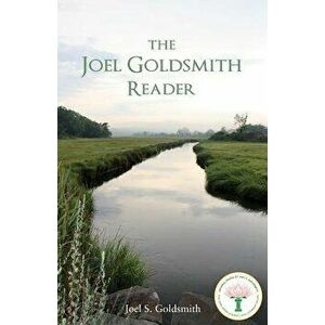 The Joel Goldsmith Reader, Paperback - Joel S. Goldsmith imagine