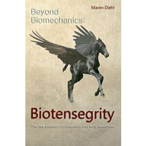 Beyond Biomechanics - Biotensegrity: The New Paradigm of Kinematics and Body Awareness, Hardcover - Maren Diehl imagine