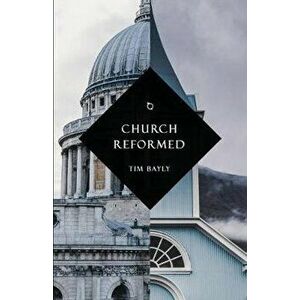 Church Reformed, Paperback - Tim Bayly imagine