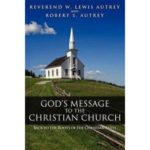 God's Message to the Christian Church: Back to the Roots of the Christian Faith, Paperback - W. Lewis Autrey imagine