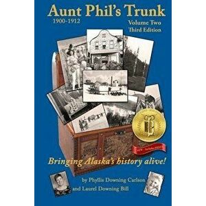 Aunt Phil's Trunk Volume Two Third Edition: Bringing Alaska's History Alive! - Laurel Downing Bill imagine