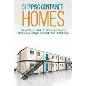 Shipping Container Homes: The complete guide to shipping container homes, tiny houses, and container home plans!, Paperback - Andrew Marshall imagine
