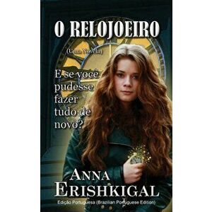 O Relojoeiro: Um conto (Ediçăo Portuguesa), Paperback - Anna Erishkigal imagine
