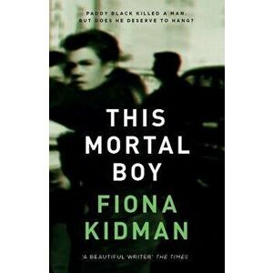 This Mortal Boy, Paperback - Fiona Kidman imagine