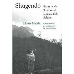 Shugendo: Essays on the Structure of Japanese Folk Religion, Paperback - Hitoshi Miyake imagine