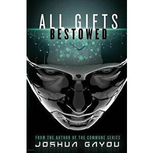 All Gifts, Bestowed, Paperback - Joshua Gayou imagine