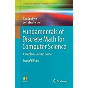 Fundamentals of Discrete Math for Computer Science: A Problem-Solving Primer, Paperback - Tom Jenkyns imagine