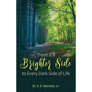There Is a Brighter Side to Every Dark Side of Life, Paperback - E. E. Mitchell Jr imagine
