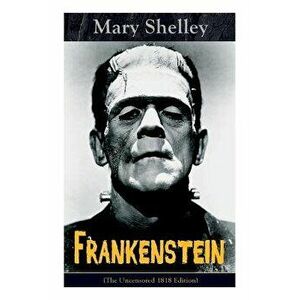 Frankenstein (The Uncensored 1818 Edition): A Gothic Classic - considered to be one of the earliest examples of Science Fiction, Paperback - Mary Shel imagine