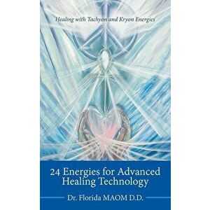 24 Energies for Advanced Quantum Healing: Healing with Tachyon and Kryon Energies, Paperback - Maom D. D. imagine