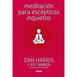 Meditación Para Escépticos Inquietos, Paperback - Dan Harris imagine