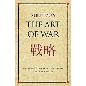 Sun Tzu's the Art of War: A 52 Brilliant Ideas Interpretation, Paperback - Karen McCreadie imagine