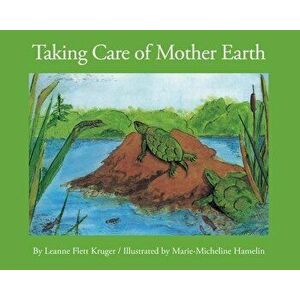 Taking Care of Mother Earth, Paperback - Leanne Flett Kruger imagine