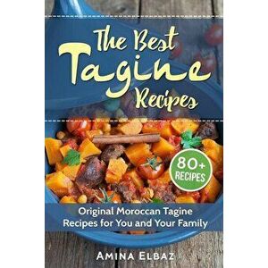 The Best Tagine Recipes: Original Moroccan Tagine Recipes for You and Your Family, Paperback - Amina Elbaz imagine