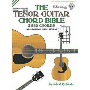 The Tenor Guitar Chord Bible: Standard and Irish Tuning 2, 880 Chords, Hardcover - Tobe a. Richards imagine
