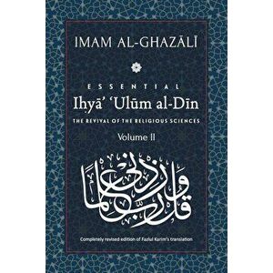 ESSENTIAL IHYA' 'ULUM AL-DIN - Volume 2: The Revival of the Religious Sciences, Paperback - Fazlul Karim imagine