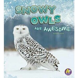 Snowy Owls Are Awesome, Paperback - Jaclyn Jaycox imagine