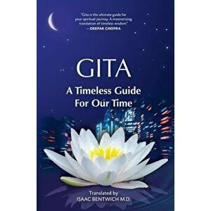 Gita - A Timeless Guide For Our Time, Paperback - Isaac Bentwich M. D. imagine