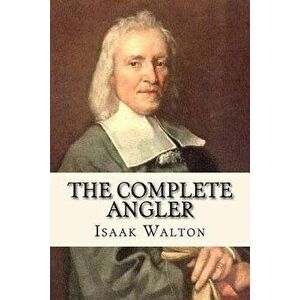 The Complete Angler, Paperback - Isaak Walton imagine