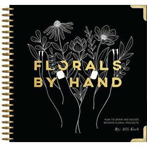 Florals by Hand: How to Draw and Design Modern Floral Projects - Alli Koch imagine