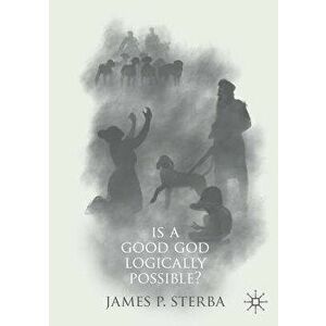 Is a Good God Logically Possible?, Paperback - James P. Sterba imagine