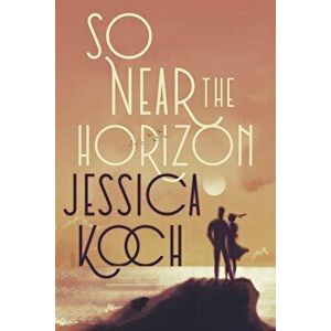 So Near the Horizon - Jessica Koch imagine