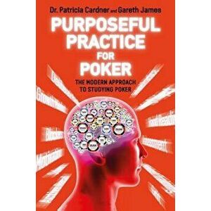 Purposeful Practice for Poker: The Modern Approach to Studying Poker, Paperback - Patricia Cardner imagine