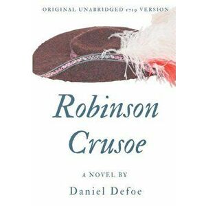 Robinson Crusoe (Original Unabridged 1719 Version), Paperback - Daniel Defoe imagine