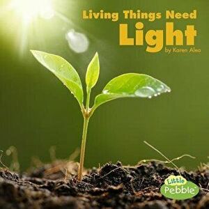 Living Things Need Light, Paperback - Karen Aleo imagine
