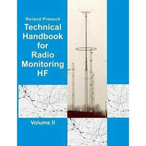 Technical Handbook for Radio Monitoring HF Volume II, Paperback - Roland Proesch imagine