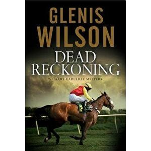 Dead Reckoning: A Contemporary Horse Racing Mystery, Paperback - Glenis Wilson imagine