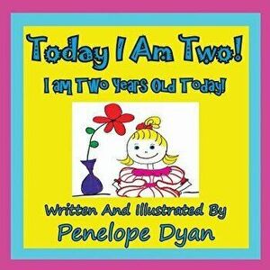 Today I Am Two! I Am Two Years Old Today!, Paperback - Penelope Dyan imagine