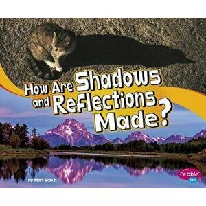 How Are Shadows and Reflections Made?, Paperback - Mari C. Schuh imagine