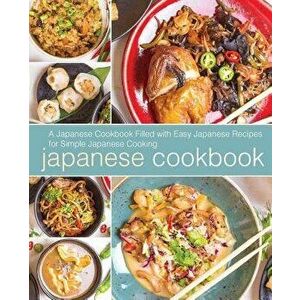 Japanese Cookbook: A Japanese Cookbook Filled with Easy Japanese Recipes for Simple Japanese Cooking, Paperback - Booksumo Press imagine