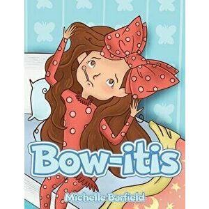 Bow-itis, Paperback - Michelle Barfield imagine
