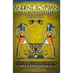 The Ancient Egyptian Culture Revealed, Paperback - Moustafa Gadalla imagine